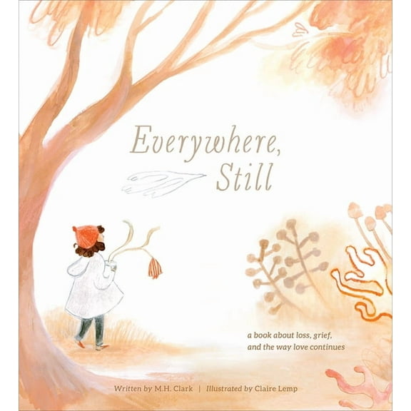 Everywhere, Still: A Book about Loss, Grief, and the Way Love Continues, (Hardcover)