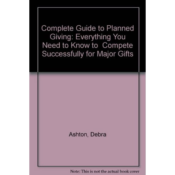 Pre-Owned Complete Guide to Planned Giving: Everything You Need to Know to Compete Successfully for Major Gifts Paperback