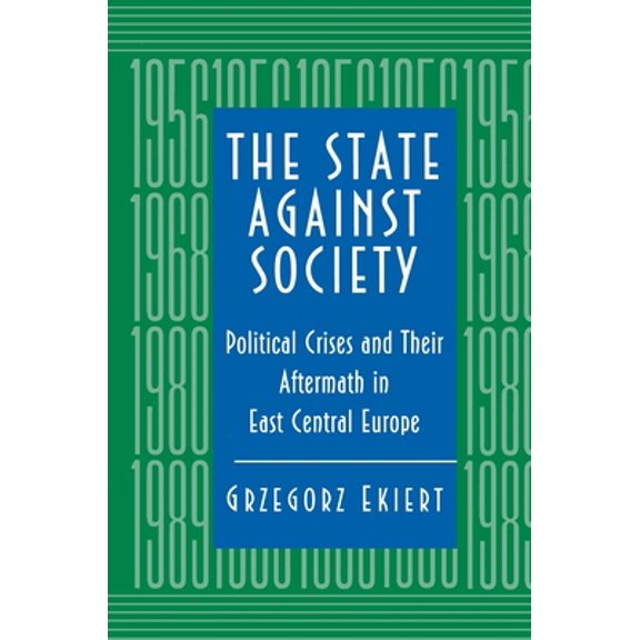 Pre-Owned The State Against Society: Political Crises and Their Aftermath in East Central Europe (Paperback) 0691011133 9780691011134