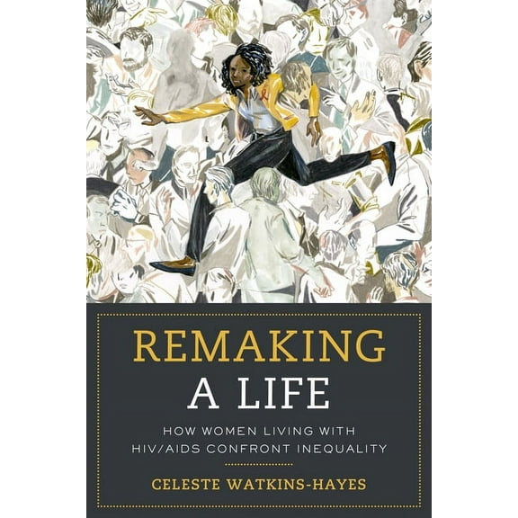 Remaking a Life: How Women Living with HIV/AIDS Confront Inequality, (Paperback)