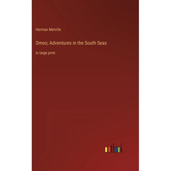 Omoo; Adventures in the South Seas: in large print (Hardcover)