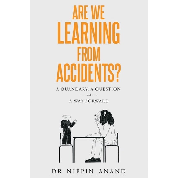 Are We Learning from Accidents?: A quandary, a question and a way forward, (Paperback)