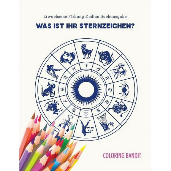 Was ist Ihr Sternzeichen?: Erwachsene Färbung Zodiac Buchausgabe, (Paperback)