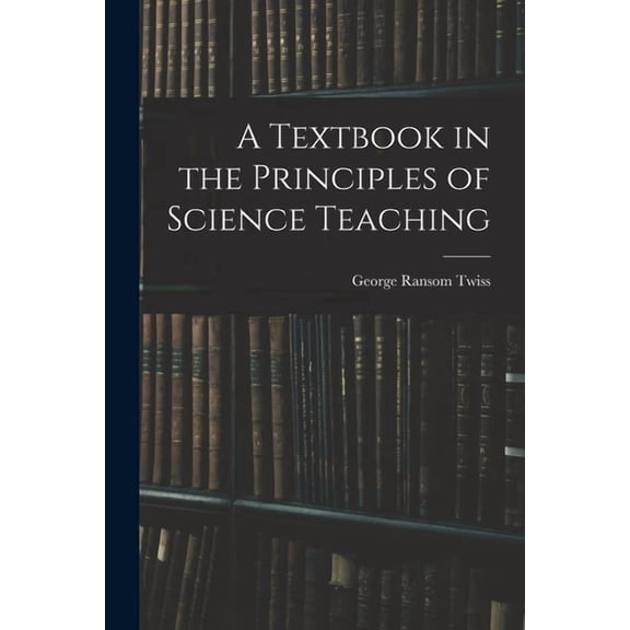 A Textbook in the Principles of Science Teaching (Paperback)