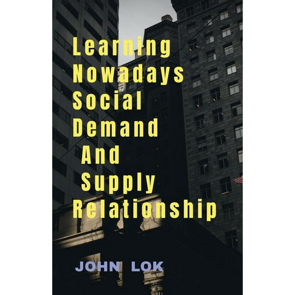 Learning Nowadays Social Demand And Supply Relationship, (Paperback)