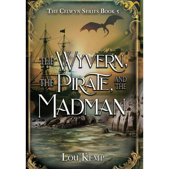 Celwyn The Wyvern, the Pirate, and the Madman, Book 5, (Hardcover)