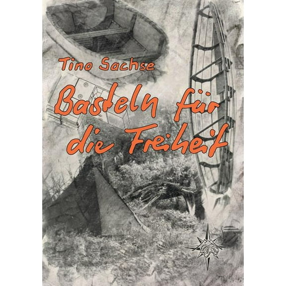 Basteln für die Freiheit: Ein Bootsbaubuch, (Paperback)