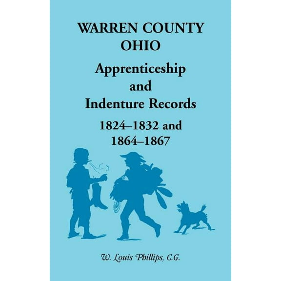 Warren County, Ohio, Apprenticeship and Indenture Records, 1824-1832, 1864-1867, (Paperback)