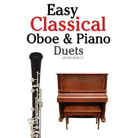 Easy Classical Oboe & Piano Duets : Featuring Music of Bach, Beethoven, Wagner, Handel and Other