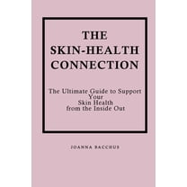 The Skin-Health Connection: The Ultimate Guide to Support Your Skin Health from the Inside Out, (Paperback)