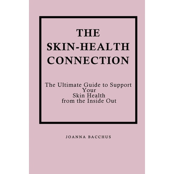 The Skin-Health Connection: The Ultimate Guide to Support Your Skin Health from the Inside Out, (Paperback)