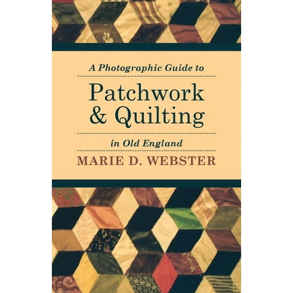 A Photographic Guide to Patchwork and Quilting in Old England, (Paperback)