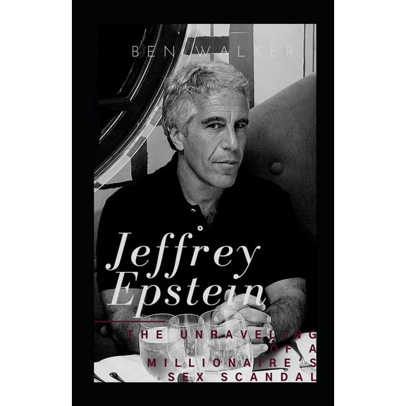 Jeffrey Epstein: The Unraveling Of A Millionaire's Sex Scandal (Paperback)