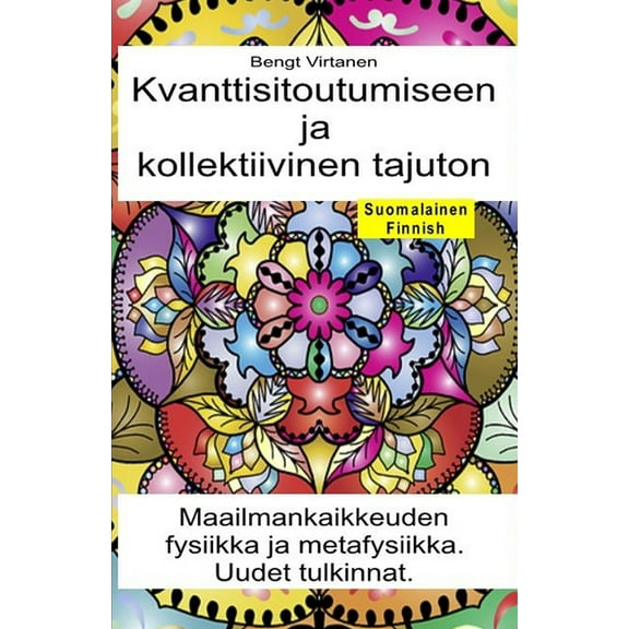Kvanttisitoutumiseen ja kollektiivinen tajuton. Maailmankaikkeuden fysiikka ja metafysiikka. Uudet tulkinnat (Paperback)