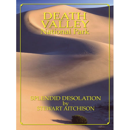 Death Valley National Park: Splendid Desolation by Stewart Aitchison -