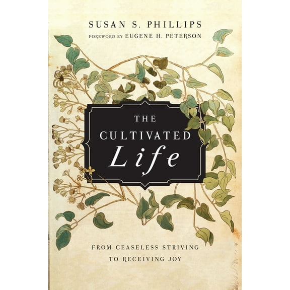The Cultivated Life: From Ceaseless Striving to Receiving Joy, (Paperback)