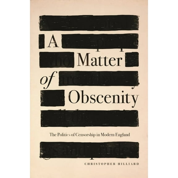 A Matter of Obscenity: The Politics of Censorship in Modern England, (Hardcover)