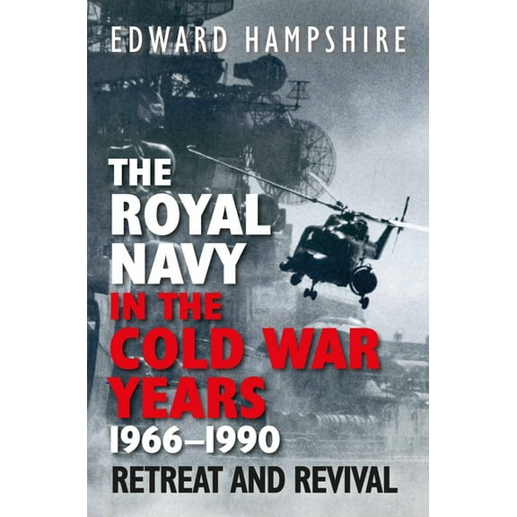 The Royal Navy in the Cold War Years, 1966-1990: Retreat and Revival, (Hardcover)