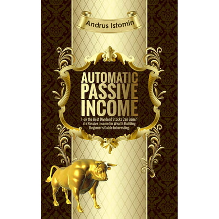 Automatic Passive Income - How the Best Dividend Stocks Can Generate Passive Income for Wealth Building. -