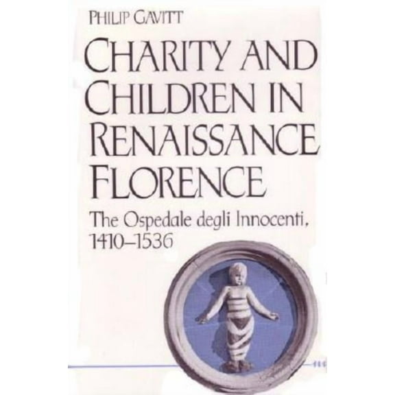 Construction Law Library Charity and Children in Renaissance Florence: The Ospedale Degli Innocenti, 1410-1536, (Hardcover)