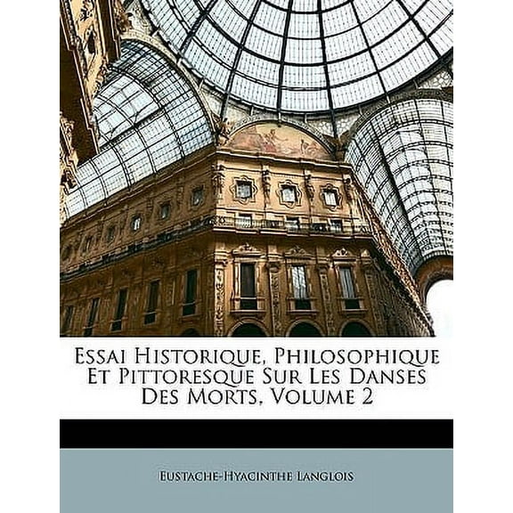 Essai Historique, Philosophique Et Pittoresque Sur Les Danses Des Morts, Volume 2 (Paperback)