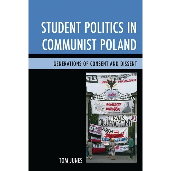 Student Politics in Communist Poland: Generations of Consent and Dissent, (Hardcover)