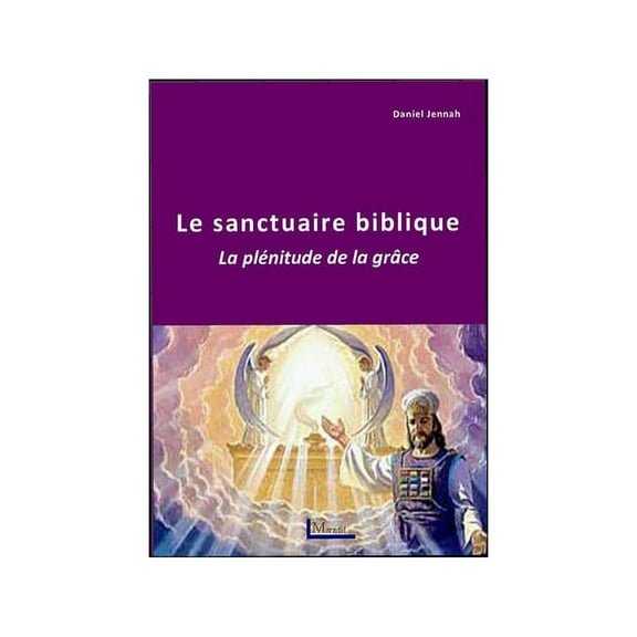 Le sanctuaire biblique : La plénitude de la grâce (Paperback)