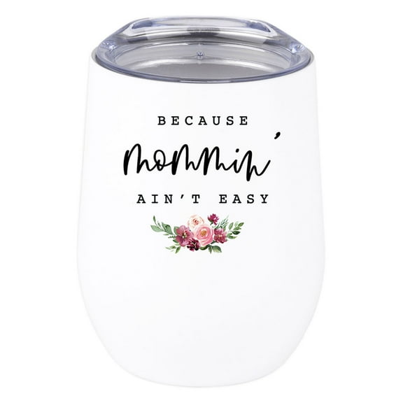 Koyal Wholesale Funny Mother's Day Wine Tumbler with Lid Because Mommin Ain't Easy 12 Oz Stainless Steel Insulated