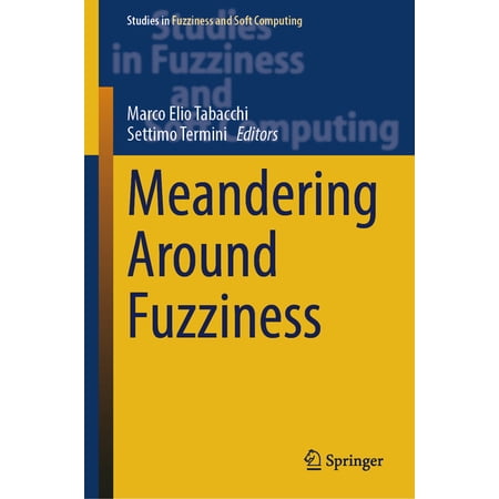 Studies in Fuzziness and Soft Computing Meandering Around Fuzziness Book 437 (Hardcover)
