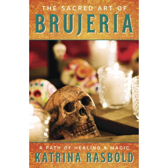 The Sacred Art of Brujeria: A Path of Healing & Magic, (Paperback)