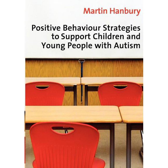 Positive Behaviour Strategies to Support Children and Young People with Autism, (Paperback)