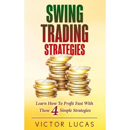 Swing Trading Strategies: Learn How to Profit Fast With These 4 Simple Strategies -