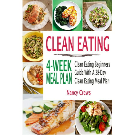 Clean Eating 4-Week Meal Plan: Clean Eating Beginners Guide With A 28-Day Clean Eating Meal Plan -
