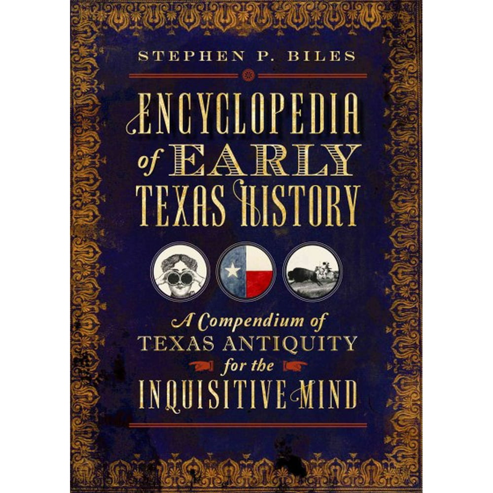 Encyclopedia of Early Texas History A Compendium of Texas Antiquity
