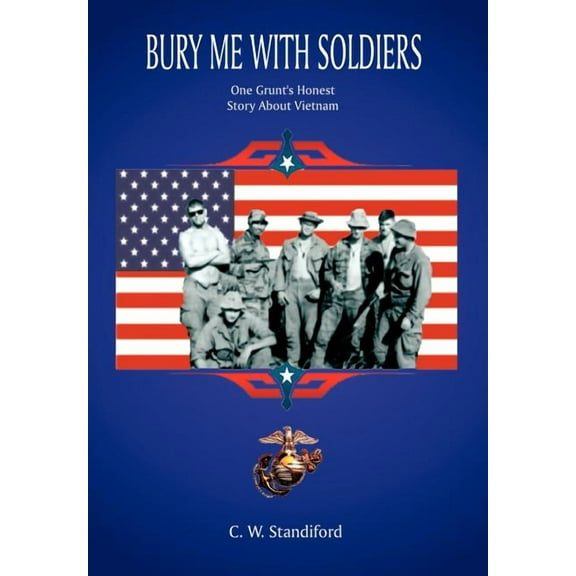 Bury Me With Soldiers: One Grunt's Honest Story About Vietnam, (Hardcover)