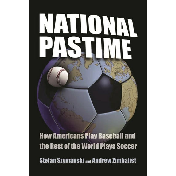 Pre-Owned National Pastime: How Americans Play Baseball and the Rest of the World Plays Soccer (Hardcover) 0815782586 9780815782582
