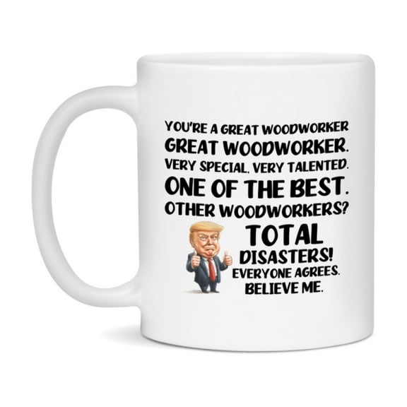 Woodworker Trump Mug, Funny Gift Idea For Woodworker, 11Oz Or 15Oz Ceramic Coffee Cup