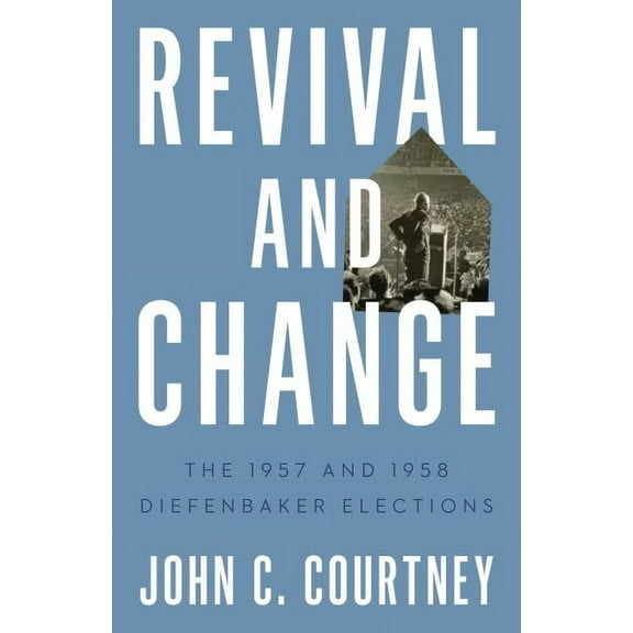 Turning Point Elections: Revival and Change : The 1957 and 1958 Diefenbaker Elections (Paperback)