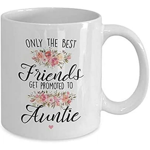 Pregnancy Announcement Mug Only The Best Friends Get Promoted To Auntie Coffee Cup 11oz White