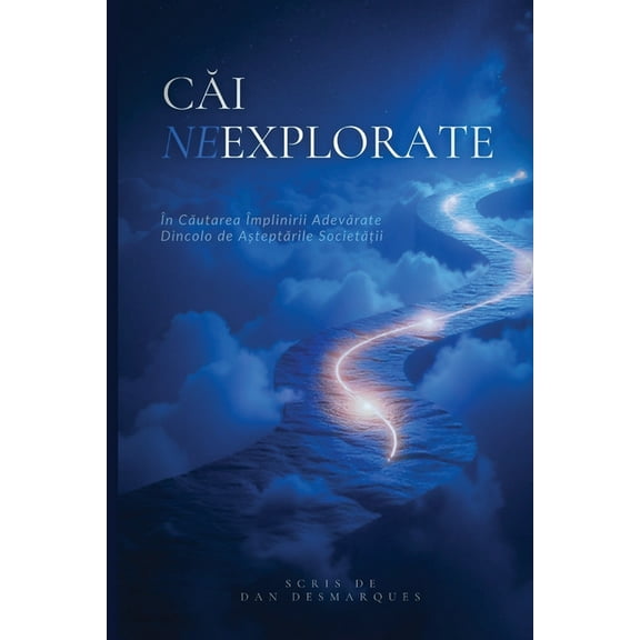 Căi Neexplorate: În Căutarea Împlinirii Adevărate Dincolo de Așteptările Societății, (Paperback)