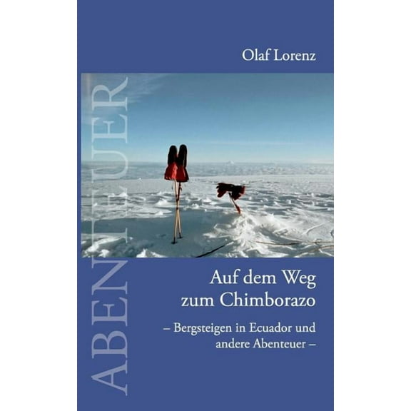 Auf dem Weg zum Chimborazo: Bergsteigen in Ecuador und andere Abenteuer, (Paperback)