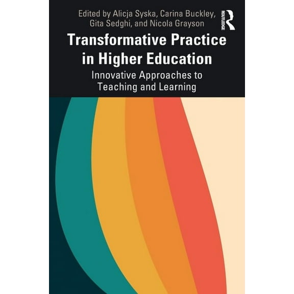 Transformative Practice in Higher Education: Innovative Approaches to Teaching and Learning, (Paperback)