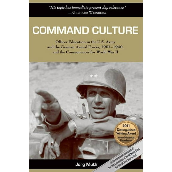 Command Culture: Officer Education in the U.S. Army and the German Armed Forces, 1901-1940, and the Consequences for Wor, (Paperback)