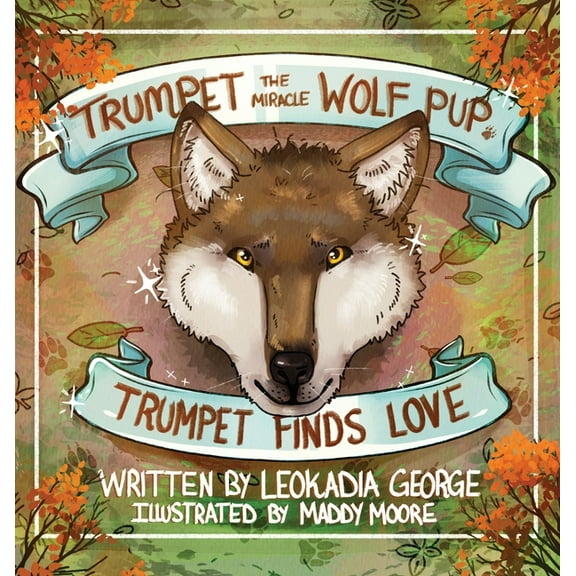 Trumpet the Miracle Wolf Pup Trumpet the Miracle Wolf Pup: Trumpet Finds Love, Book 3, (Hardcover)