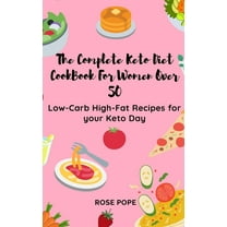 The Complete Keto Diet CookBook For Women Over 50: Low-Carb High-Fat Recipes for your Keto Day, (Hardcover)
