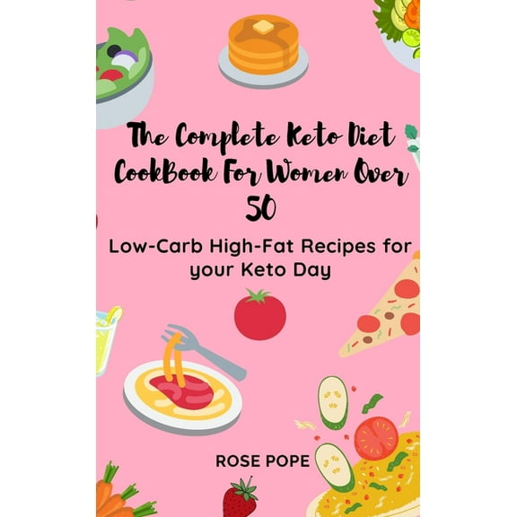 The Complete Keto Diet CookBook For Women Over 50: Low-Carb High-Fat Recipes for your Keto Day, (Hardcover)