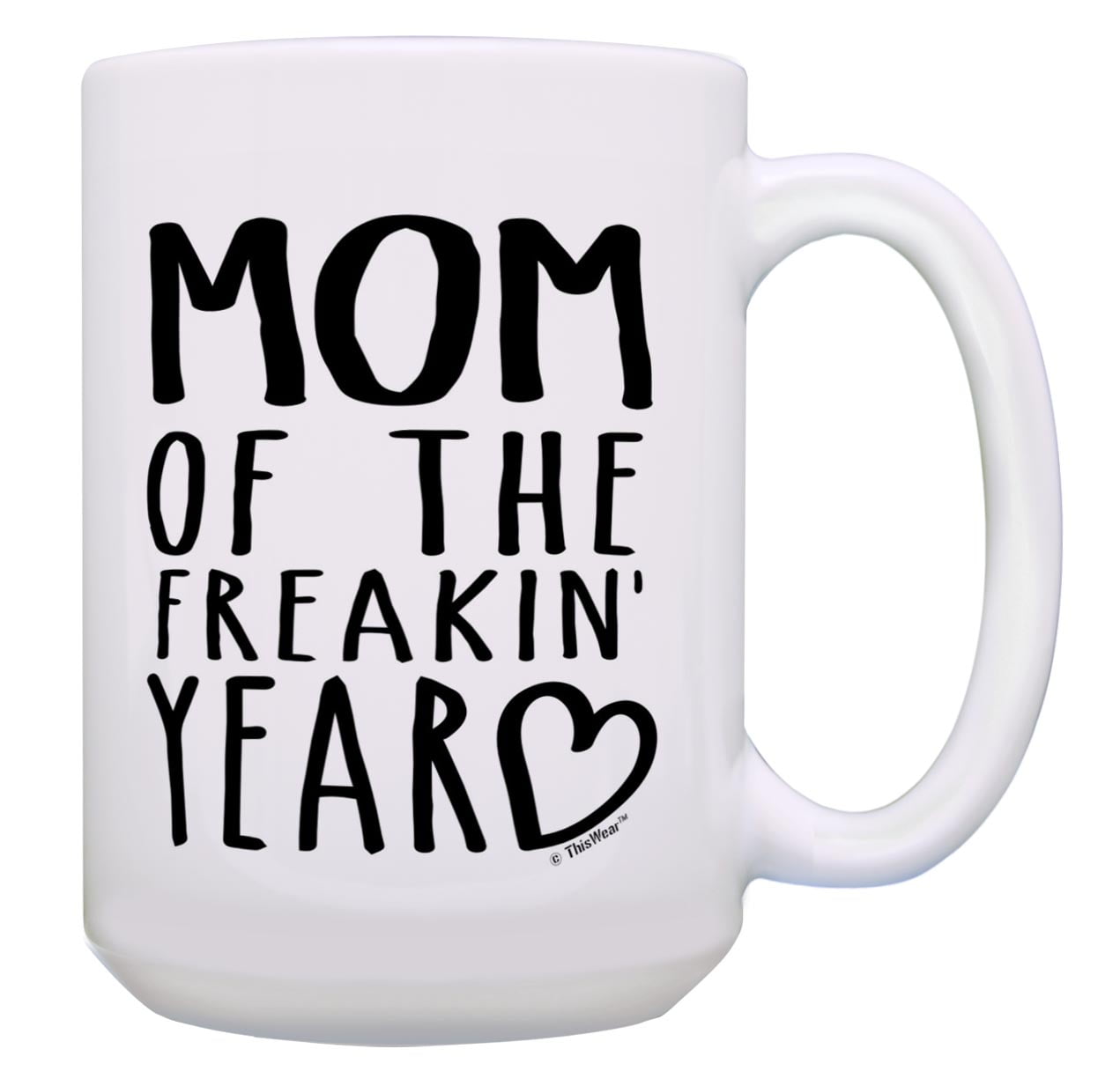 ThisWear Funny Mom Coffee Mug Mom of the Freakin Year Mom Presents Mom Gag Gift 15oz Coffee Mug