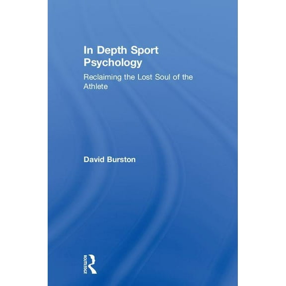 In Depth Sport Psychology: Reclaiming the Lost Soul of the Athlete, (Hardcover)