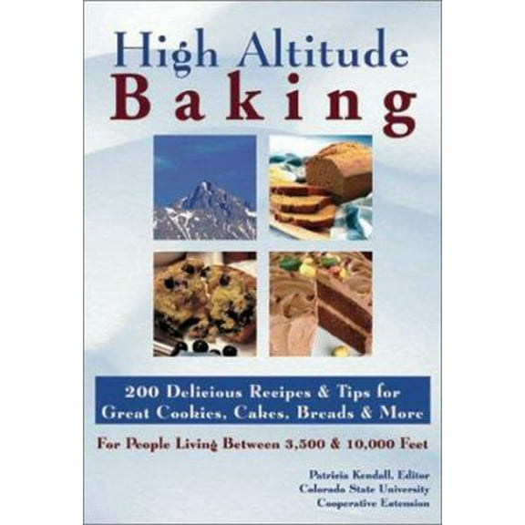 Pre-Owned High Altitude Baking : 200 Delicious Recipes & Tips for Great Cookies, Cakes, Breads & More : For People Living Between 3,500 & 10,000 Feet (Paperback) 1889593060 9781889593067