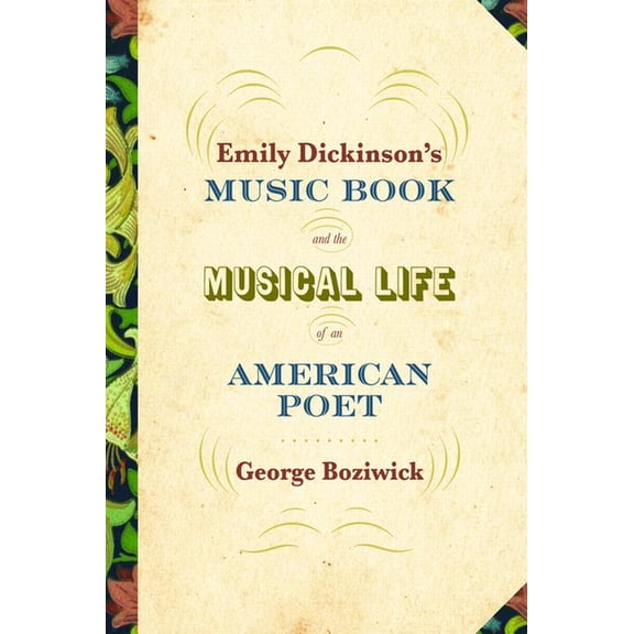 Emily Dickinson's Music Book and the Musical Life of an American Poet, (Paperback)